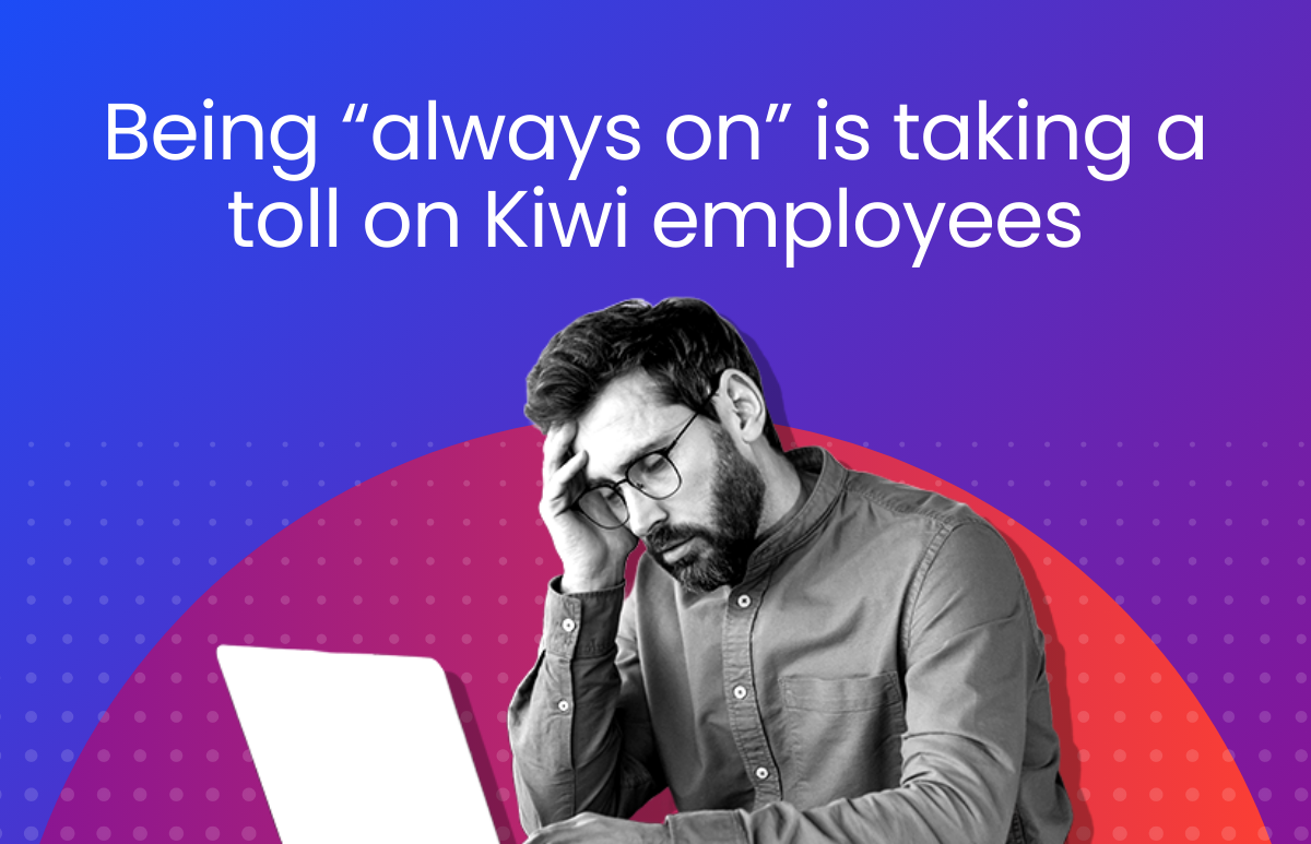 Being “always on” is taking a toll on Kiwi employees
