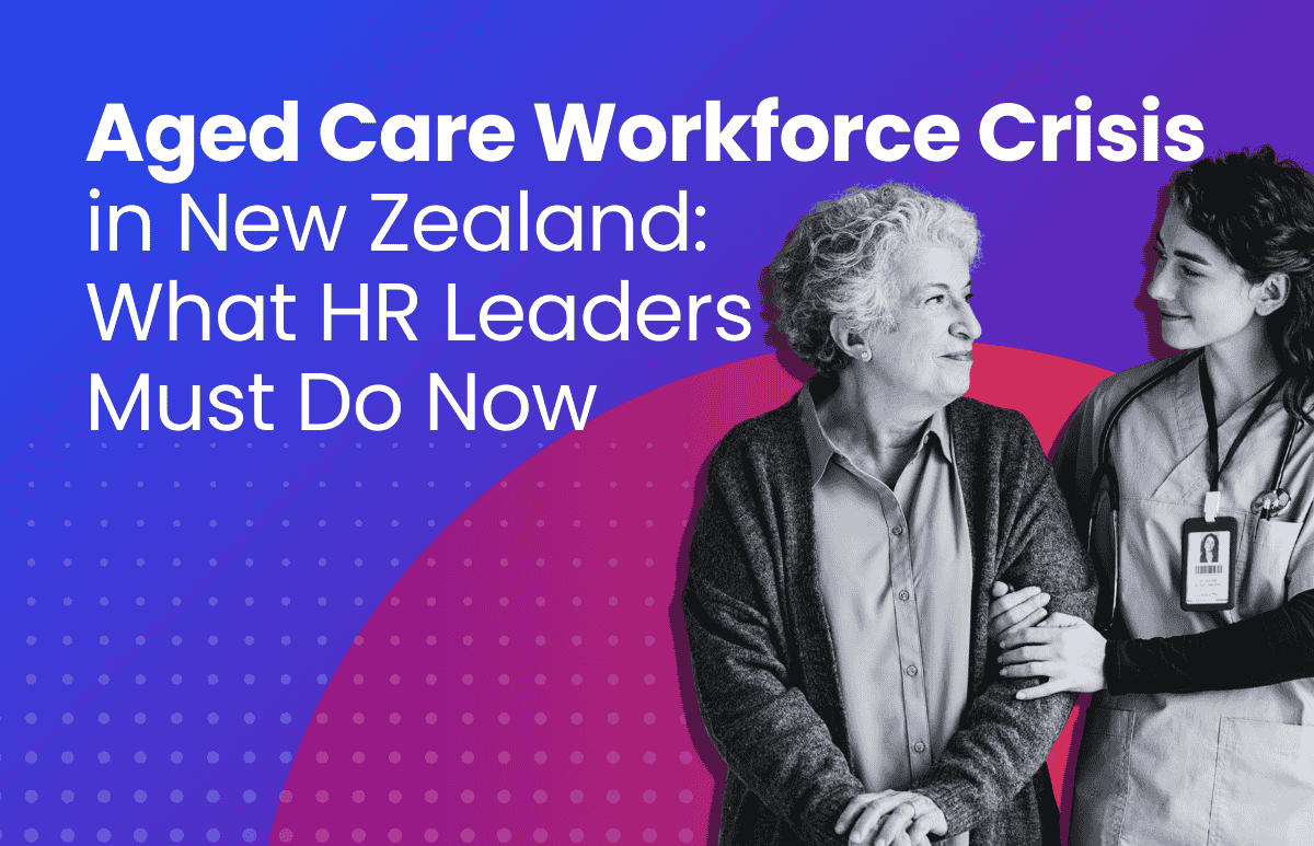 Aged Care Workforce Crisis in New Zealand What HR Leaders Must Do Now