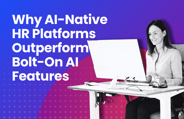 Why AI-Native HR Systems Deliver Better Outcomes