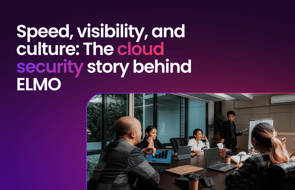 Speed, visibility, and culture The cloud security story behind ELMO